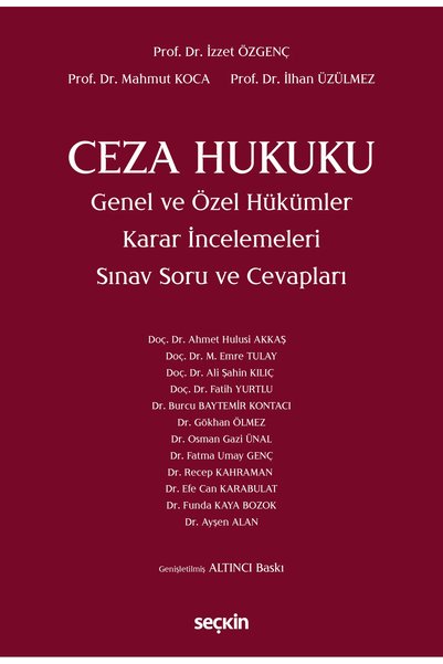 Seçkin Yayıncılık Ceza Hukuku Genel ve Özel Hükümler Karar İncelemeleri Sınav Soru ve Cevapları Prof. Dr. İzzet Özgenç