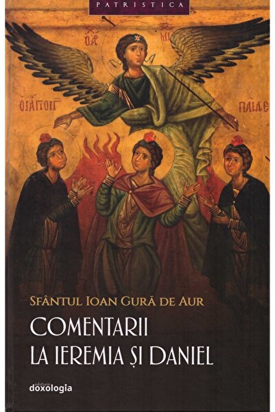 DOXOLOGIA Comentarii la Ieremia si Daniel - Sfantul Ioan Gura de Aur