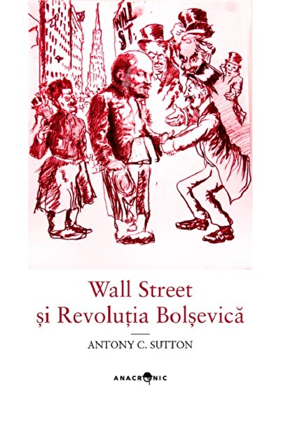 ANACRONIC Wall Street si Revolutia Bolsevica - Antony C. Sutton