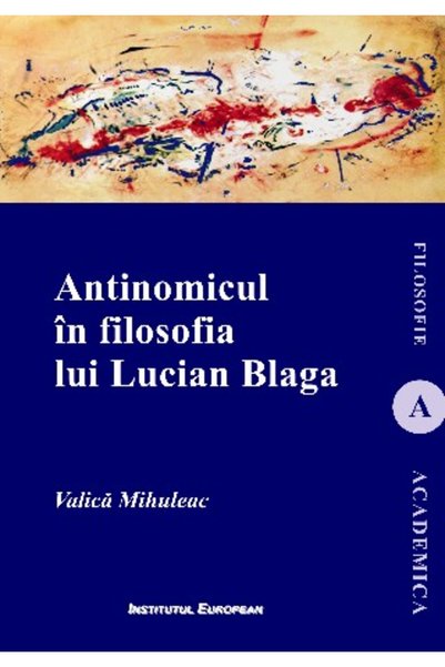 INSTITUTUL EUROPEAN Antinomicul in filosofia lui Lucian Blaga - Valica Mihuleac