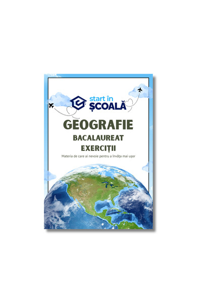 Start în Școală Caiet Exerciții Bacalaureat Geografie