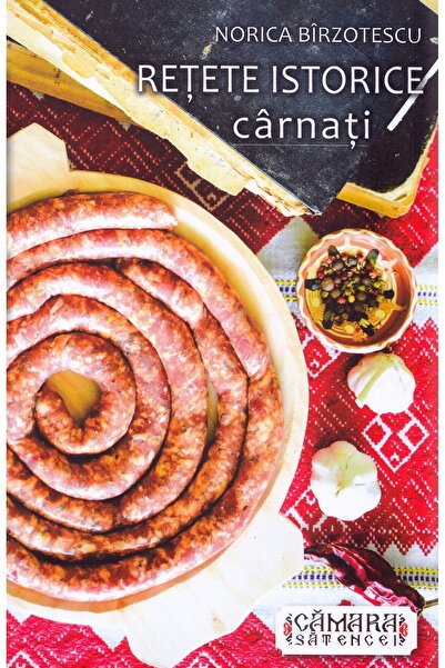 CAMARA SATENCEI Retete istorice. Carnati - Norica Birzotescu