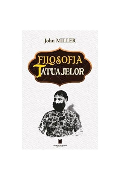 Editura Cetatea de Scaun Filosofia tatuajelor, John Miller