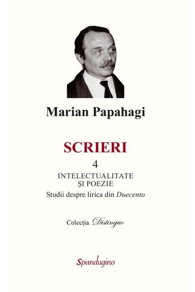 Editura Spandugino Scrieri 4. Intelectualitate si poezie. Studii desp