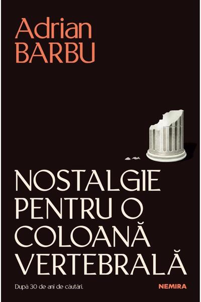 Editura Nemira Nostalgie pentru o coloana vertebrala, Adrian Barb