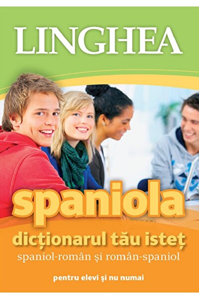 Linghea Spaniola. Dictionarul tau istet spaniol-roman, roman-spaniol pentru e...