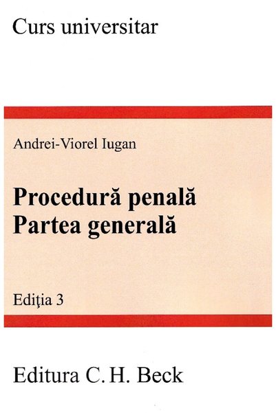C.H. Beck Procedura penala. Partea generala Ed.3 - Andrei Viorel Iugan