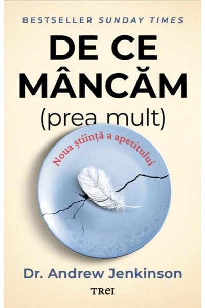 Editura Trei De ce mancam (prea mult). Noua stiinta a apetitulu