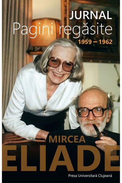PRESA UNIVERSITARA CLUJEANA Jurnal. Pagini regasite 1959-1962 - Mircea Eliade