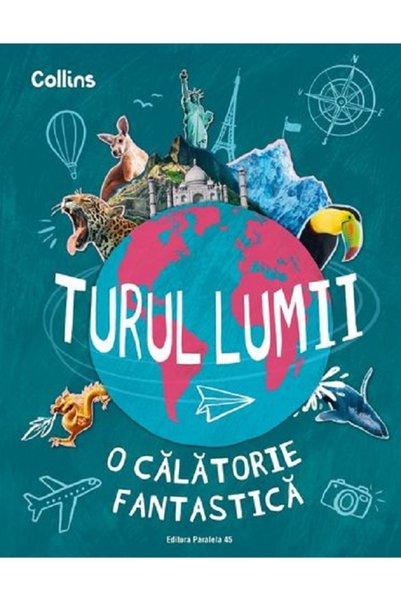 Paralela 45 Turul lumii. O calatorie fantastica