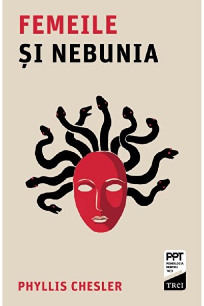 Trei Femeile si nebunia - Phyllis Chesler