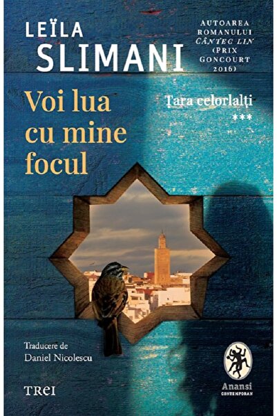 Trei Voi lua cu mine focul. Seria Tara celorlalti Vol.3 - Leila Slimani