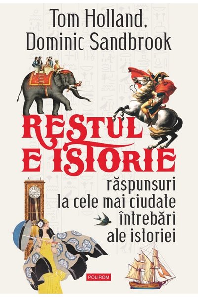 Polirom Restul e istorie - Tom Holland, Dominic Sandbrook
