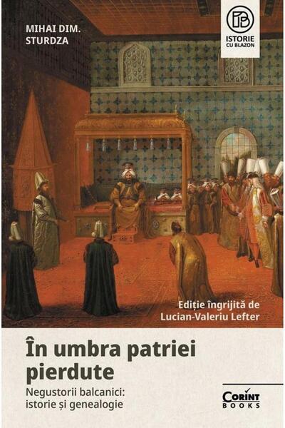 Editura Corint In umbra patriei pierdute. Negustorii balcanici: i
