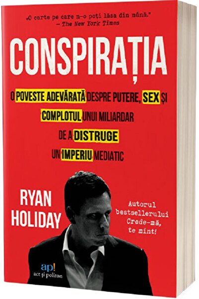 ACT si Politon Conspiratia - Ryan Holiday