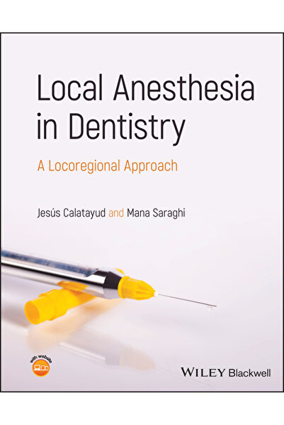 Wiley-Blackwell Local Anesthesia in Dentistry: A Locoregional Approach