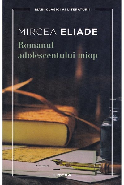 Litera Romanul adolescentului miop - Mircea Eliade