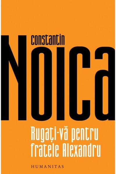 Editura Humanitas Rugati-va pentru fratele Alexandru, Constantin Noi