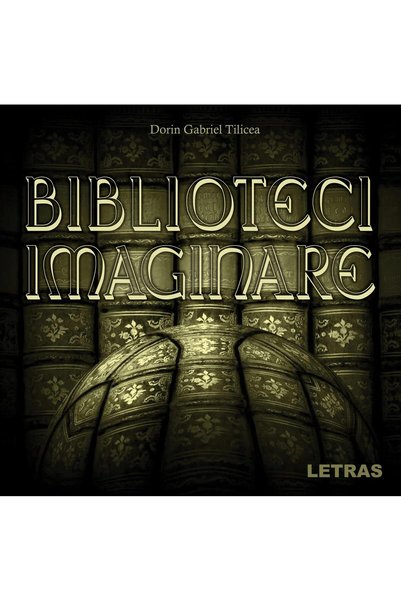 Editura Letras Biblioteci imaginare, Dorin Gabriel Tilicea