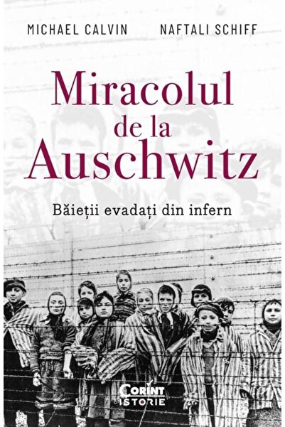 Editura Corint Miracolul de la Auschwitz. Baietii evadati din inf