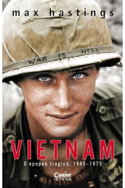 Editura Corint Vietnam. O epopee tragica, 1945-1975, Max Hastings