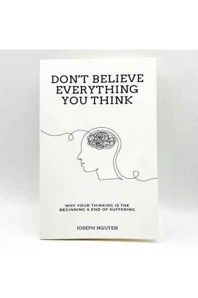 Choice A -Don't Believe Everything You Think by Joseph Nguyen Why Your Thinki...