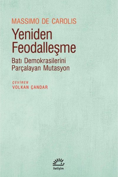 İletişim Yayınları Yeniden Feodalleşme / Massimo De Carolis