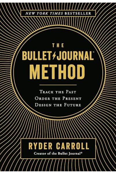 GENERAL The Bullet Journal Method: Track the Past, Order the Present, Design ...
