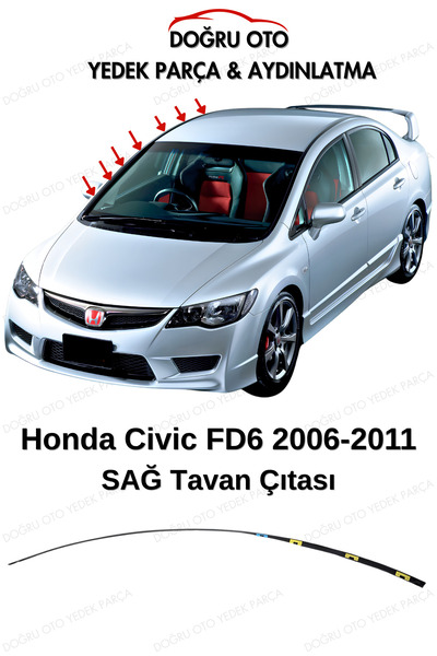 DOĞRU TİCARET AUTO PARTS Honda Civic FD6 Sağ Tavan Çıtası 2006-2011 Model Uyumlu