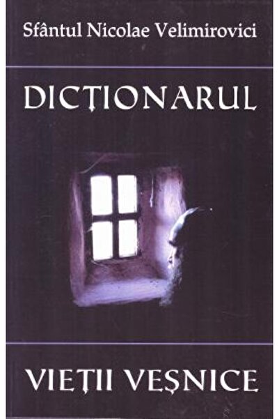 EGUMENITA Dictionarul vietii vesnice - Nicolae Velimirovici