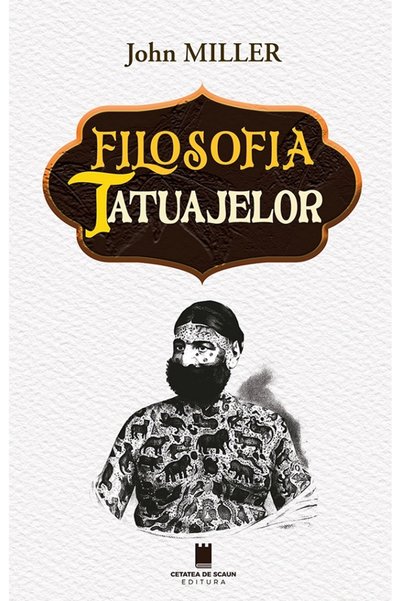CETATEA DE SCAUN Filosofia tatuajelor - John Miller