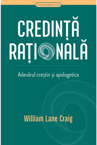 Casa Cartii Credinta rationala. Adevarul crestin si apologetica - William Lan...