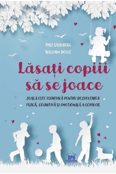 Didactica Publishing House Lasati copiii sa se joace - Pasi Sahlberg, William...