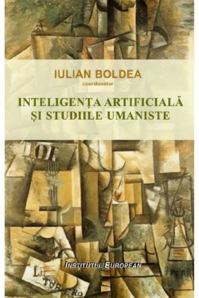 INSTITUTUL EUROPEAN Inteligenta artificiala si studiile umaniste - Iulian Boldea