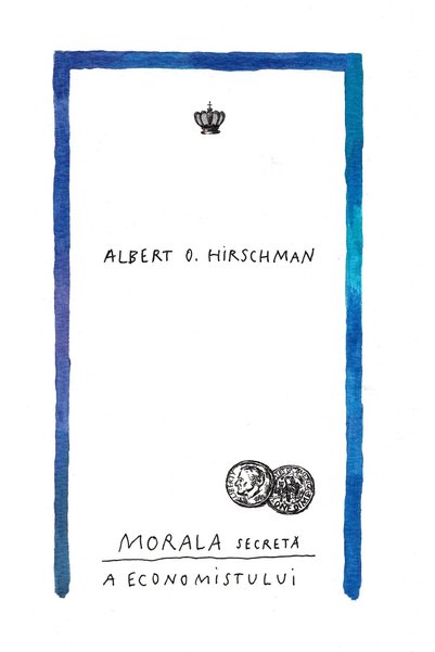 BAROQUE BOOKS AND ARTS Morala secreta a economistului - Albert O. Hirschman