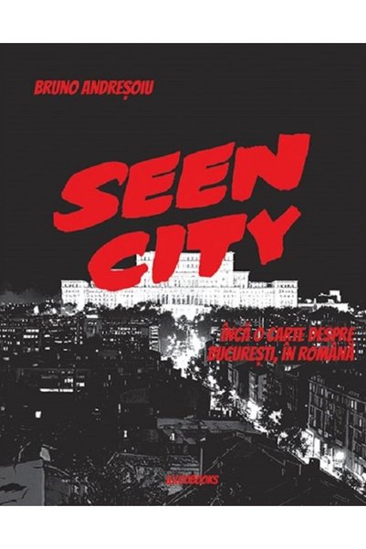 IGLOO Seen City. Inca o carte despre Bucuresti, in romana - Bruno Andresoiu