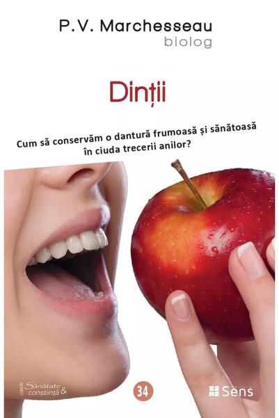 Sens Dintii. Cum sa conservam o dantura frumoasa si sanatoasa - P.V. Marchesseau