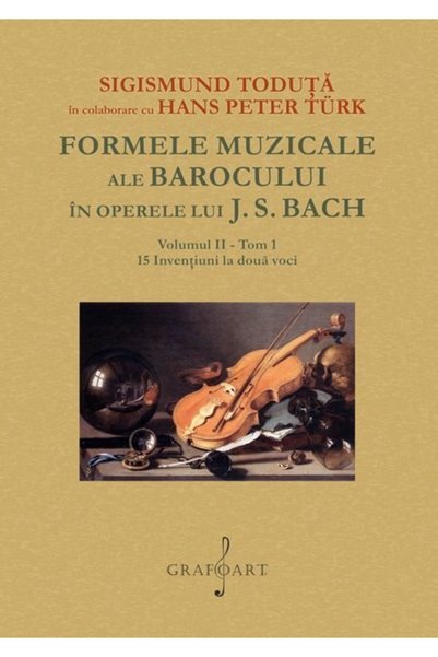 GRAFOART Formele muzicale ale Barocului in operele lui J.S. Bach Vol.2 Tom 1 ...