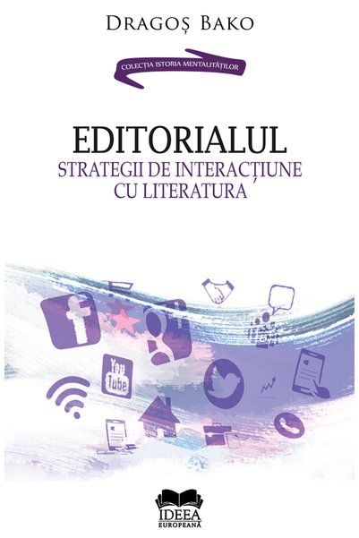 IDEEA EUROPEANA Editorialul. Strategii de interactiune cu literatura - Dragos...