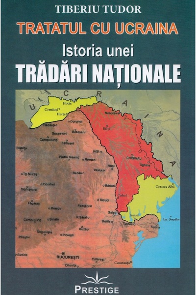 Prestige Tratatul cu Ucraina. Istoria unei tradari nationale - Tiberiu Tudor
