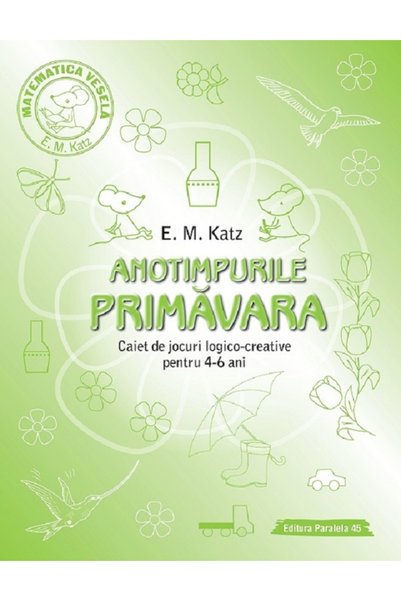 Paralela 45 Anotimpurile: Primavara. Caiet de jocuri logico-creative pentru 4...