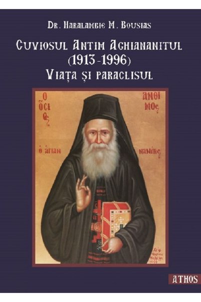 İONA Cuviosul Antim Aghiananitul (1913-1996). Viata si paraclisul - Dr. Haral...