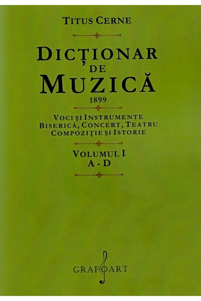 GRAFOART Dictionar de muzica 1899 Vol.1: A-D - Titus Cerne