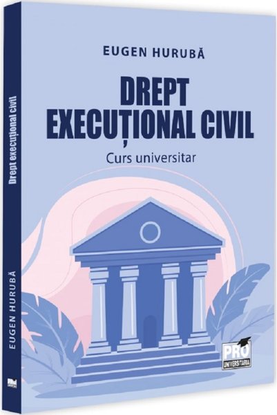 Universul Juridic Drept civil de execuție. Curs universitar - Eugen Huruba