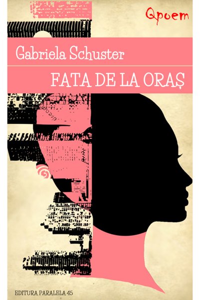 Paralela 45 Qpoem. Fata de la oras - Gabriela Schuster