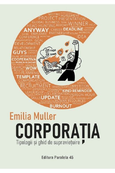 Paralela 45 Corporatia. Tipologii si ghid de supravietuire - Emilia Muller