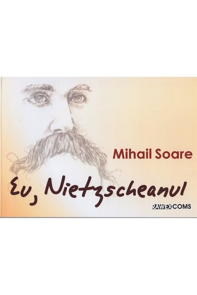 RAWEX COMS Eu, Nietzscheanul - Mihail Soare