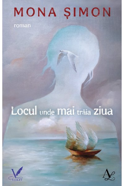 EDITURA PENTRU ARTA SI LITERATURA Locul unde mai traia ziua - Mona Simon