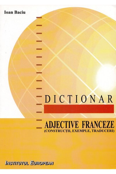 INSTITUTUL EUROPEAN Dictionar adjective franceze - Ioan Baciu