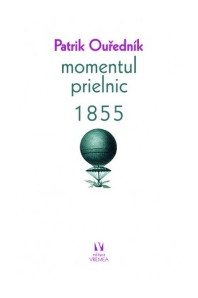 VREMEA Momentul prielnic 1855 - Patrik Ourednik
